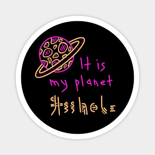 It is my planet, Funny planet quote, Versecism art Magnet